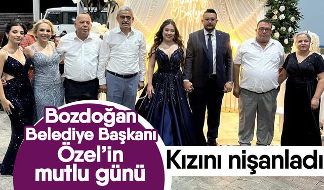 Bozdoğan Belediye Başkanı Özel’in mutlu günü! Kızını nişanladı