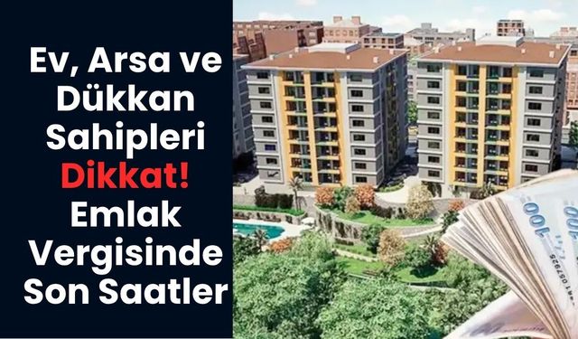 Emlak Vergisi Son Ödeme Tarihi Ne Zaman, Ödeme Yapmayanları Ne Bekliyor? Emlak Vergisi Nasıl Ödeniyor?