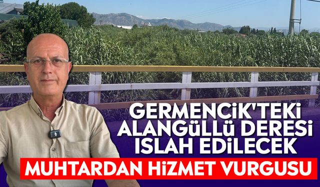 Germencik'teki Alangüllü Deresi ıslah edilecek: Muhtardan hizmet vurgusu
