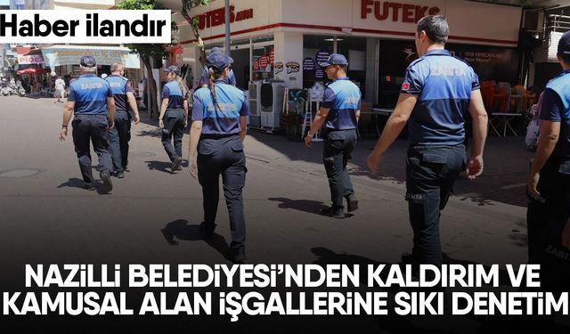 Nazilli Belediyesi’nden kaldırım ve kamusal alan işgallerine sıkı denetim
