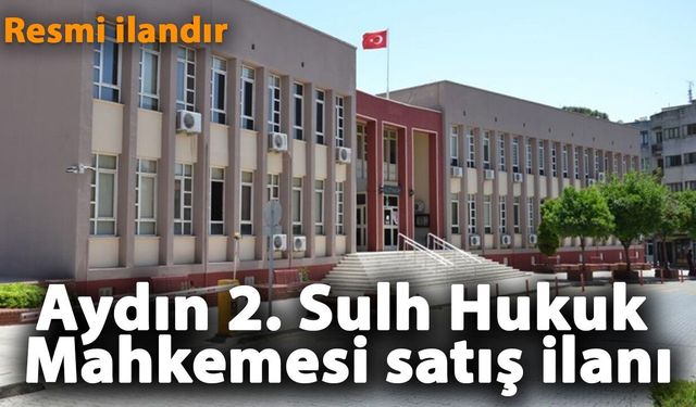 Aydın 2. Sulh Hukuk Mahkemesi satış ilanı