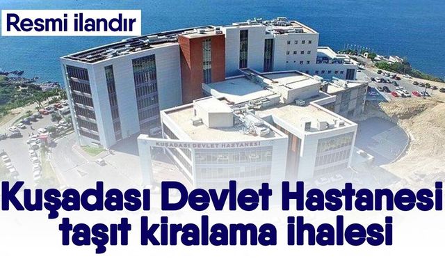 Kuşadası Devlet Hastanesi taşıt kiralama ihalesi