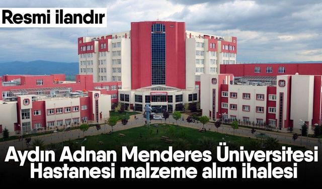 Aydın Adnan Menderes Üniversitesi Hastanesi malzeme alım ihalesi