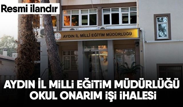 Aydın İl Milli Eğitim Müdürlüğü okul onarım işi ihalesi