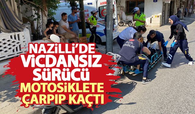 Nazilli’de vicdansız sürücü motosiklete çarpıp kaçtı