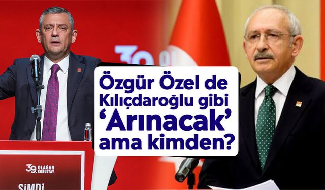 Özgür Özel de Kılıçdaroğlu gibi ‘Arınacak’ ama kimden?