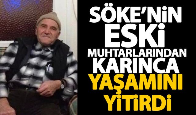 Söke’nin eski muhtarlarından Karınca yaşamını yitirdi