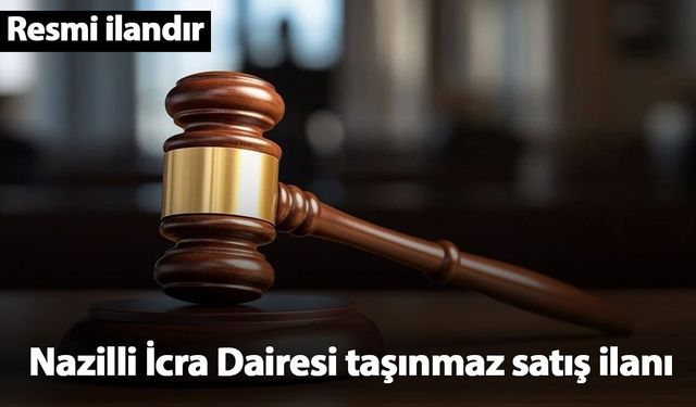 Nazilli İcra Dairesi taşınmaz satış ilanı