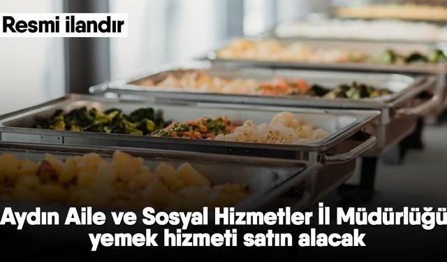 Aydın Aile ve Sosyal Hizmetler İl Müdürlüğü yemek hizmeti satın alacak