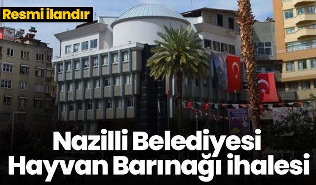 Nazilli Belediyesi Hayvan Barınağı ihalesi