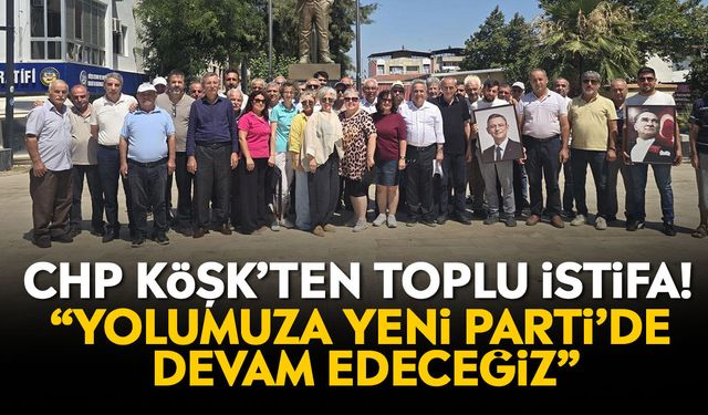 CHP Köşk’ten toplu istifa! “Yolumuza Yeni Parti’de devam edeceğiz”