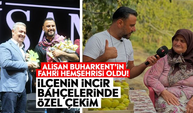Alişan Buharkent’in fahri hemşehrisi oldu! İlçenin incir bahçelerinde özel çekim
