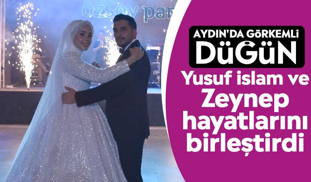Aydın'da görkemli düğün: Yusuf İslam ve Zeynep hayatlarını birleştirdi