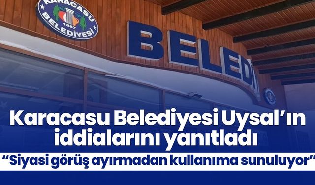 Karacasu Belediyesi Uysal’ın iddialarını yanıtladı! “Siyasi görüş ayırmadan kullanıma sunuluyor”