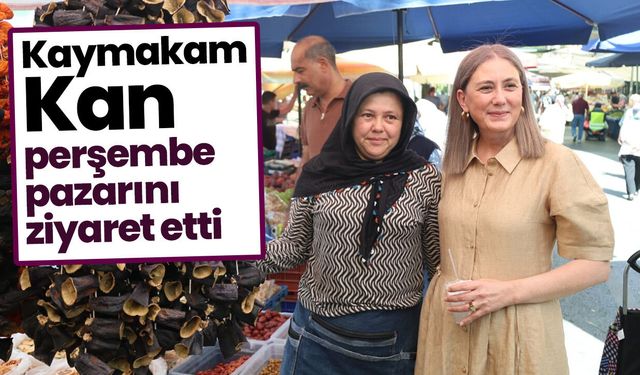 Kaymakam Kan perşembe pazarını ziyaret etti