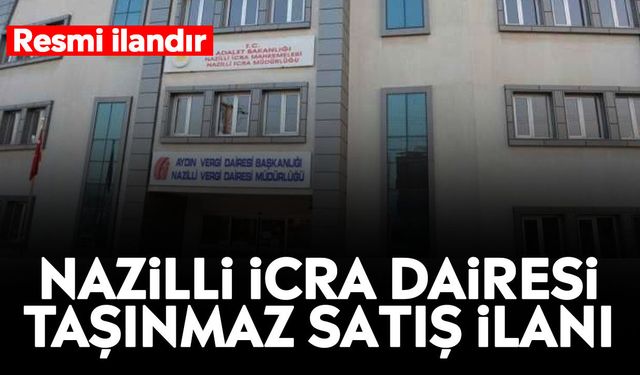 Nazilli İcra Dairesi taşınmaz satış ilanı