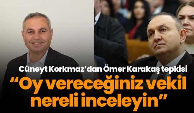 Cüneyt Korkmaz’dan Ömer Karakaş tepkisi! “Oy vereceğiniz vekil nereli inceleyin”