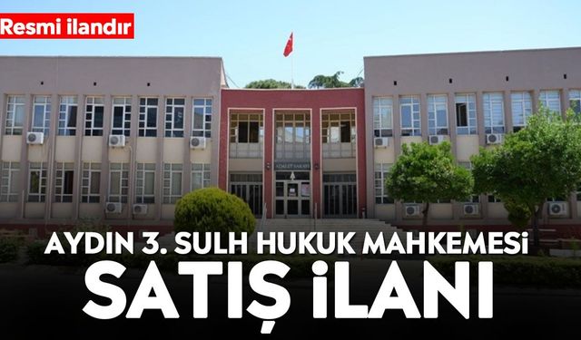 Aydın 3. Sulh Hukuk Mahkemesi satış ilanı