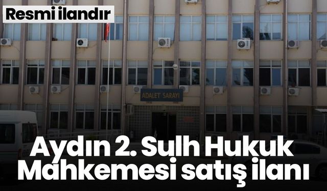Aydın 2. Sulh Hukuk Mahkemesi satış ilanı