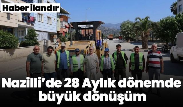Nazilli’de 28 Aylık dönemde büyük dönüşüm