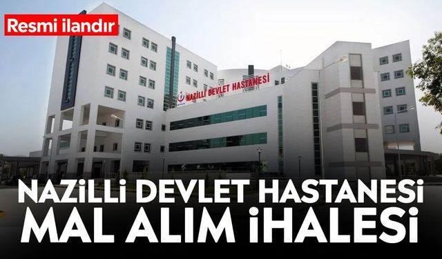 Nazilli Devlet Hastanesi mal alım ihalesi