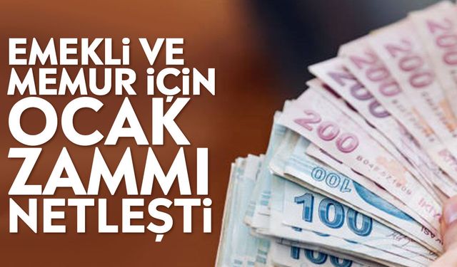 Emekli ve Memur için Ocak zammı netleşti