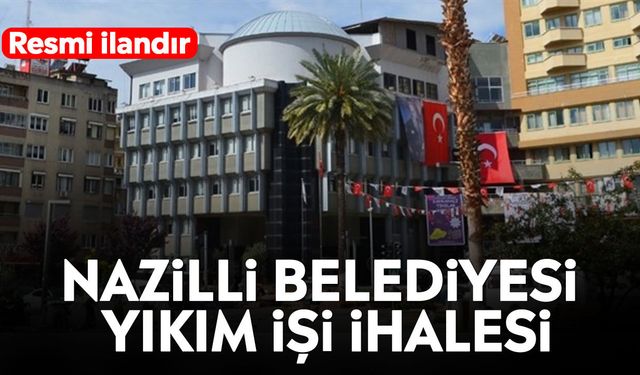 Nazilli Belediyesi yıkım işi ihalesi