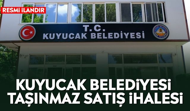 Kuyucak Belediyesi taşınmaz satış ihalesi