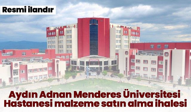 Aydın Adnan Menderes Üniversitesi Hastanesi malzeme satın alma ihalesi