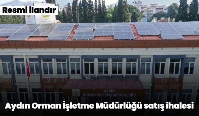 Aydın Orman İşletme Müdürlüğü satış ihalesi