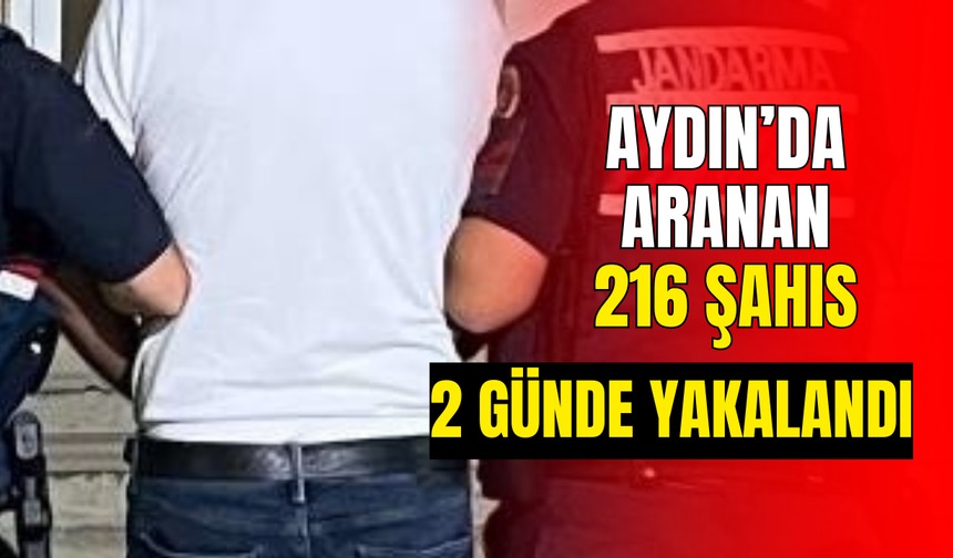Aydın’da aranan 216 şahıs 2 günde yakalandı