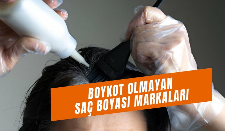 Boykot Olmayan Saç Boyası Markaları Hangileri? Türk Malı Saç Boyaları