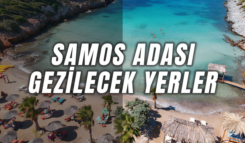 Samos Adası Gezilecek Yerler: Bu 9 Lokasyonu Mutlaka Görmelisiniz!