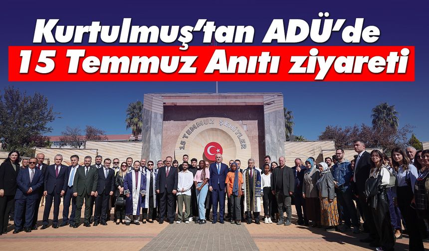 Kurtulmuş’tan ADÜ’de 15 Temmuz Anıtı ziyareti