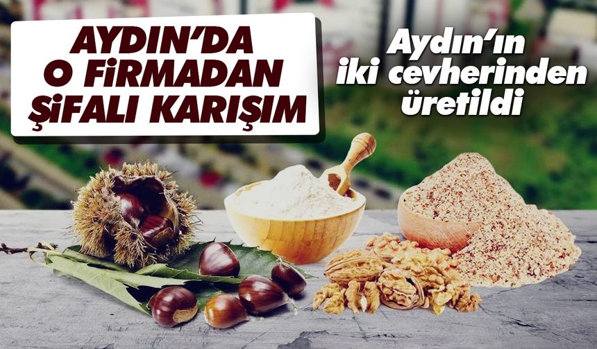 Aydın’da o firmadan şifalı karışım