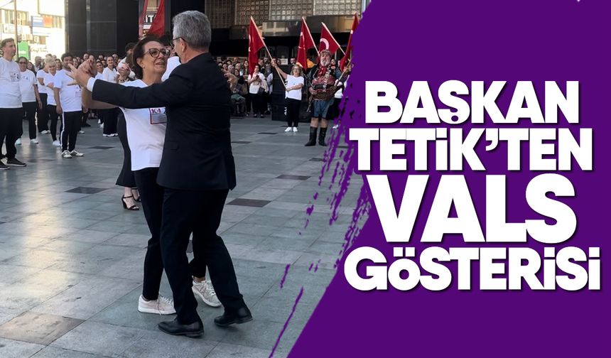 Başkan Tetik’ten Vals gösterisi