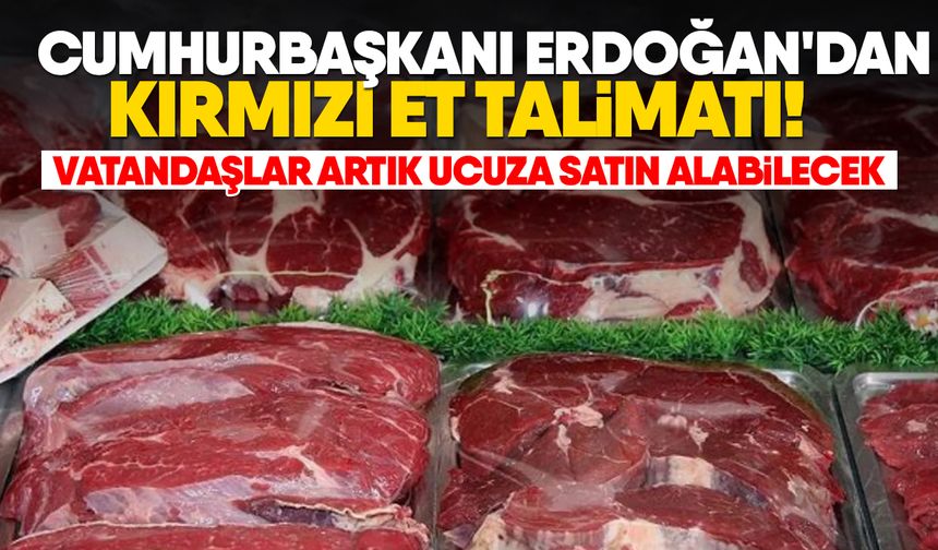 Cumhurbaşkanı Erdoğan'dan kırmızı et talimatı! Vatandaşlar artık ucuza satın alabilecek