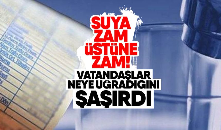 Suya zam üstüne zam! Vatandaşlar neye uğradığını şaşırdı