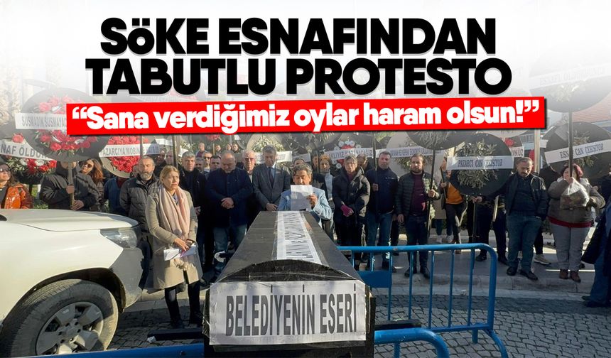 Söke esnafından tabutlu protesto! “Sana verdiğimiz oylar haram olsun!”