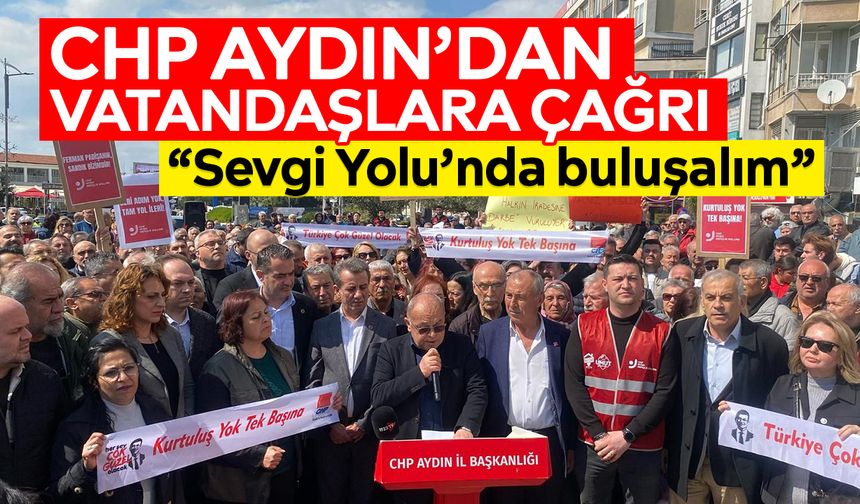 CHP Aydın’dan vatandaşlara çağrı: “Sevgi Yolu’nda buluşalım”