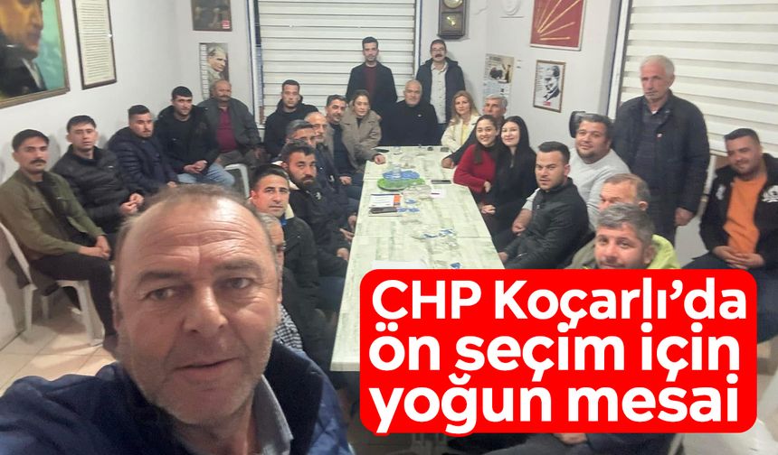 CHP Koçarlı’da ön seçim için yoğun mesai