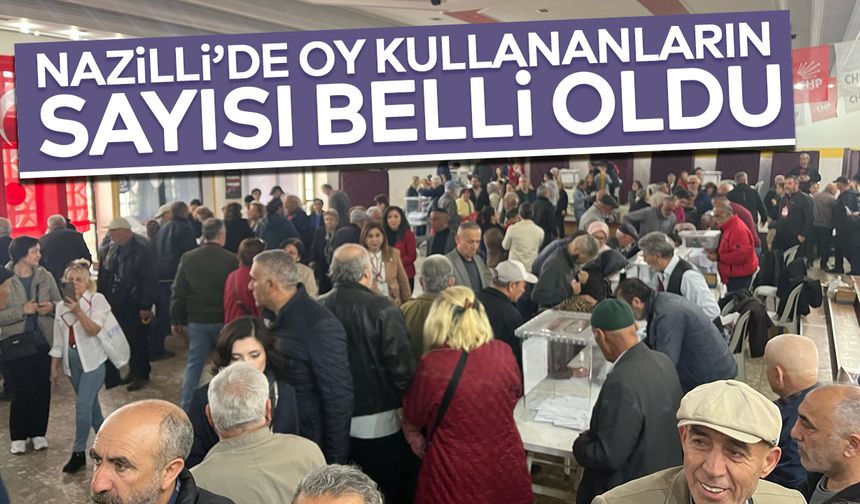 Nazilli’de oy kullananların sayısı belli oldu