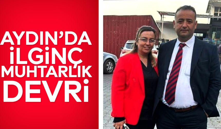 Aydın’da ilginç muhtarlık devri