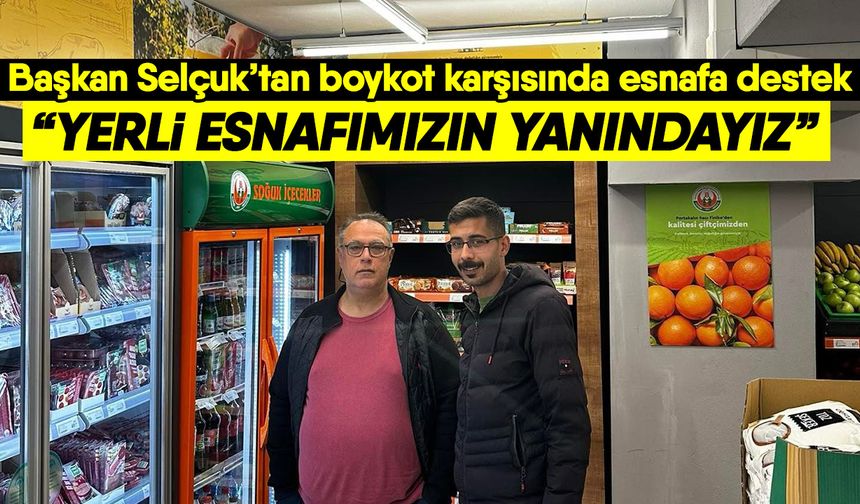 Başkan Selçuk’tan boykot karşısında esnafa destek! “Yerli esnafımızın yanındayız”