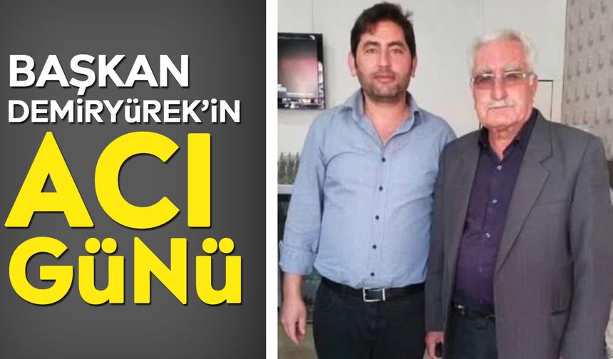 Başkan Demiryürek’in acı günü