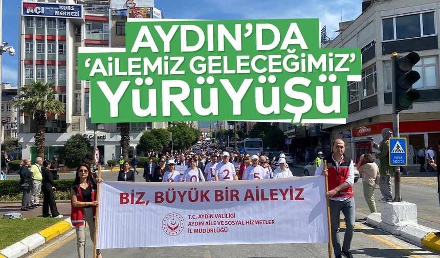 Aydın’da ‘Ailemiz Geleceğimiz’ yürüyüşü