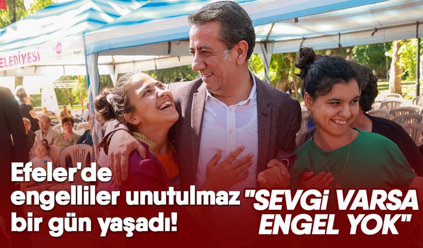 Efeler'de engelliler unutulmaz bir gün yaşadı! "Sevgi varsa engel yok"