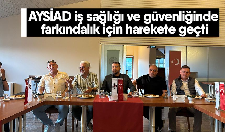 AYSİAD iş sağlığı ve güvenliğinde farkındalık için harekete geçti
