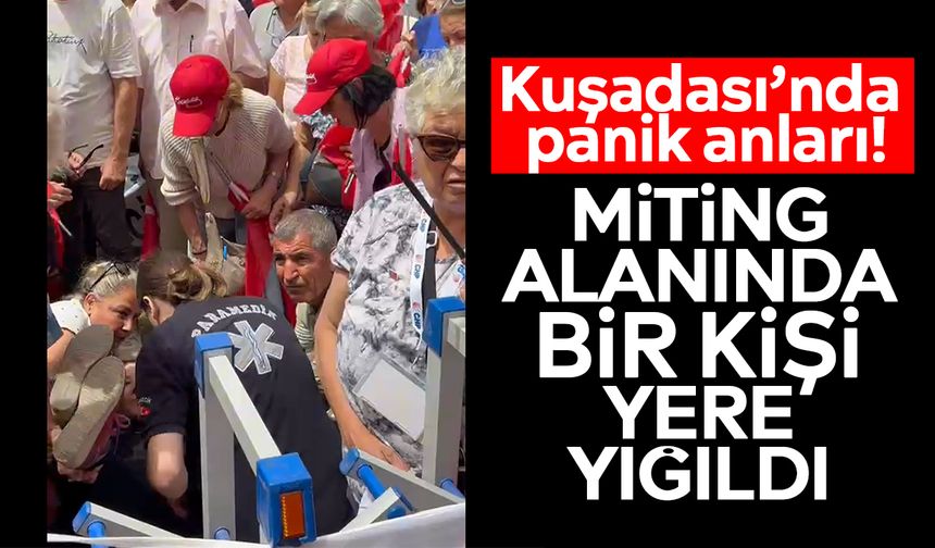 Kuşadası’nda panik anları! Miting alanında bir kişi yere yığıldı