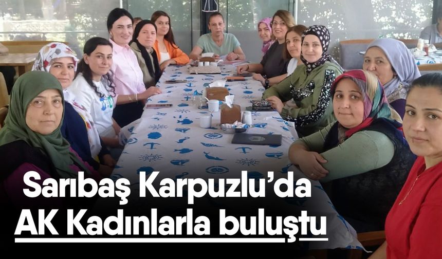 Sarıbaş Karpuzlu’da AK Kadınlarla buluştu